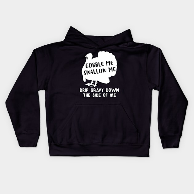 Gobble Me Swallow Me Drip Gravy Down The Side Of Me Turkey Kids Hoodie by WoowyStore